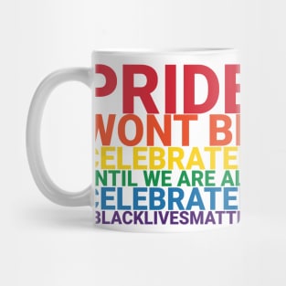 Pride Wont Be Celebrated Black Lives Matter Mug
